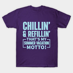 Chillin’ and Refillin’, That’s My Summer Vacation Motto! T-Shirt